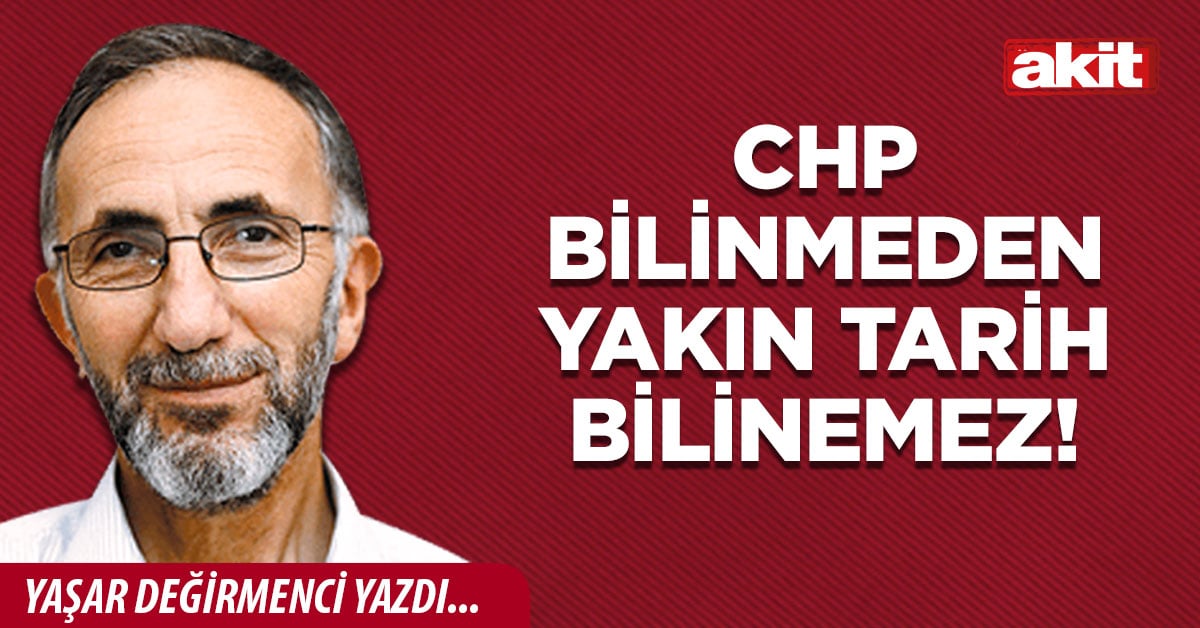 CHP bilinmeden yakın tarih bilinemez!