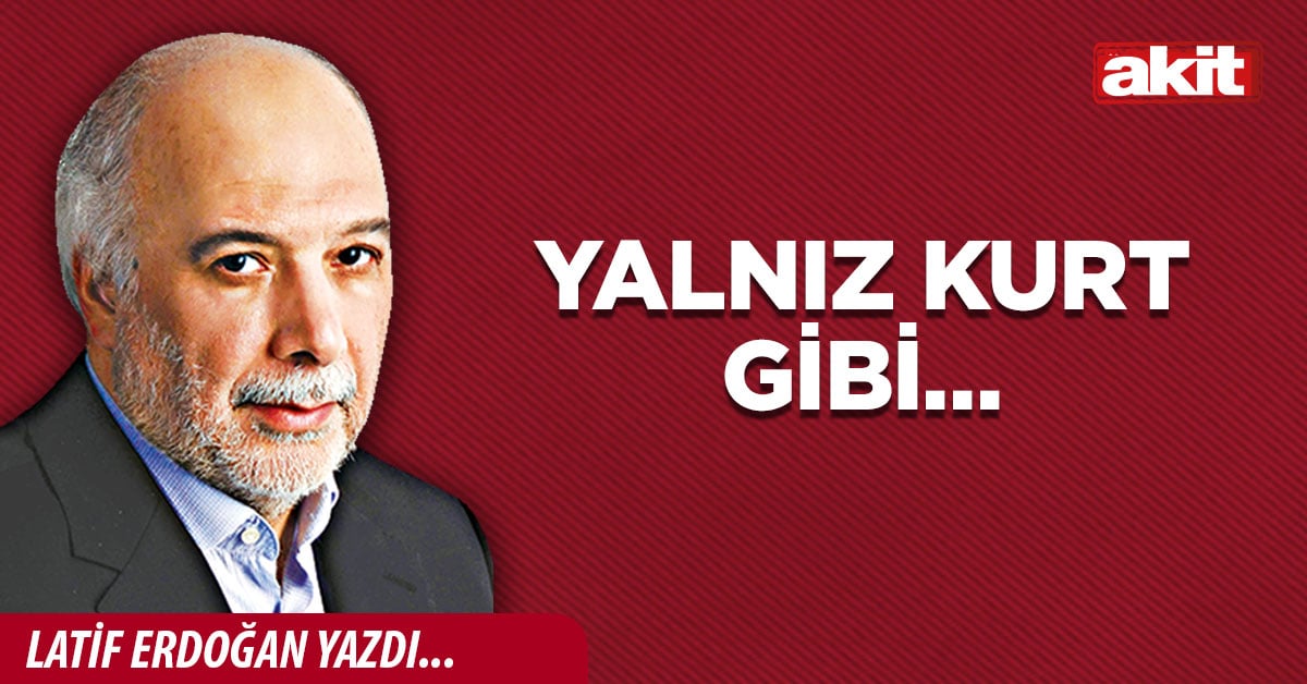Yalnız kurt gibi…