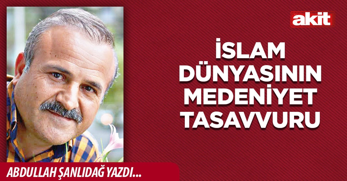 İslam Dünyasının Medeniyet Tasavvuru