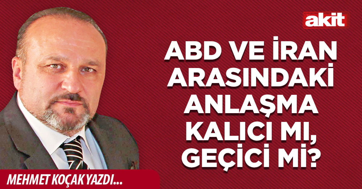 ABD ve İran arasındaki anlaşma kalıcı mı, geçici mi?