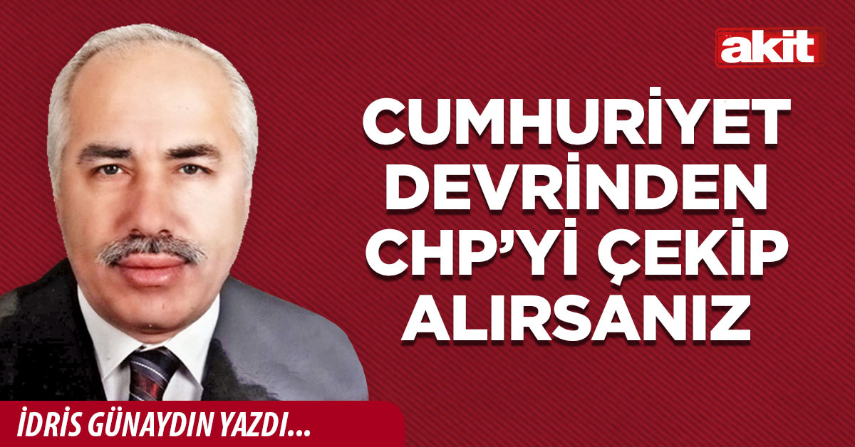 Cumhuriyet devrinden CHP’yi çekip alırsanız