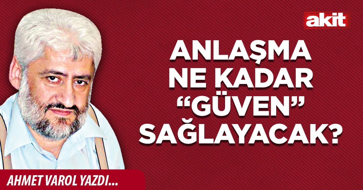 Anlaşma ne kadar “güven” sağlayacak?