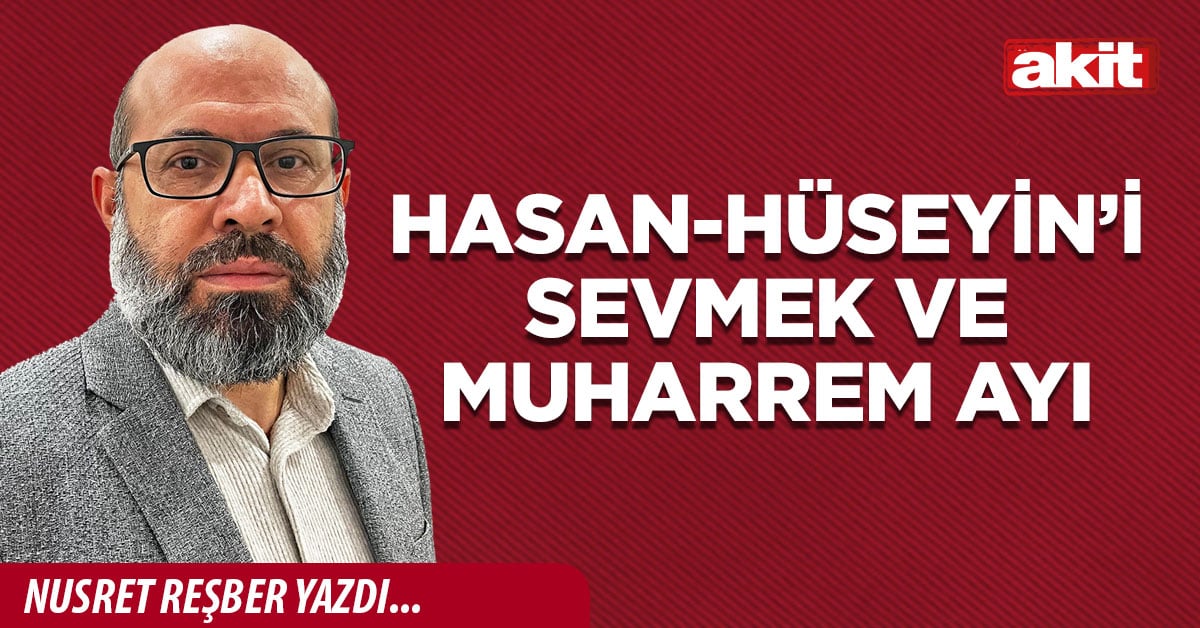 Hasan-Hüseyin’i sevmek ve Muharrem ayı