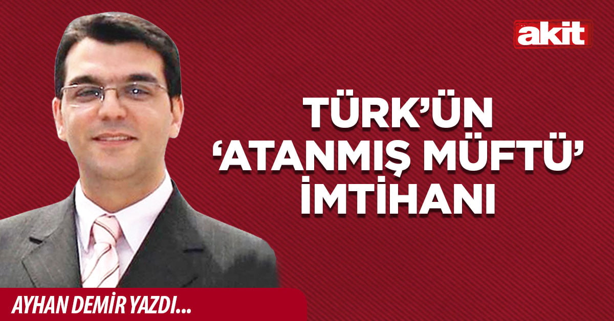 Türk’ün ‘atanmış müftü’ imtihanı