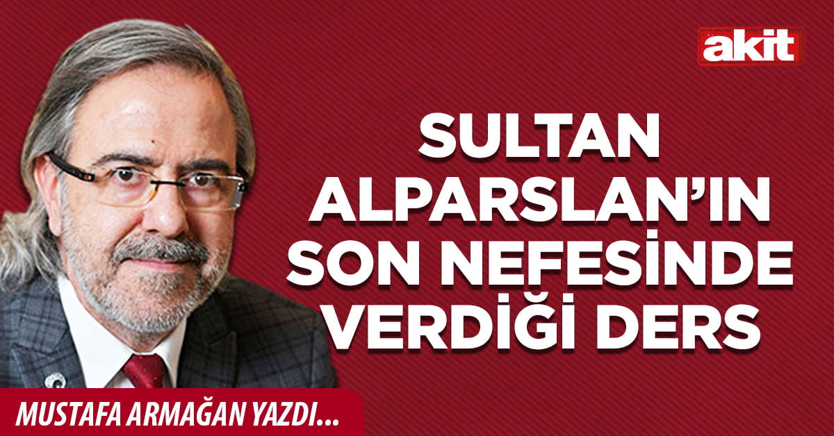 Sultan Alparslan’ın son nefesinde verdiği ders
