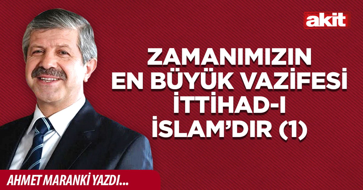 Zamanımızın en büyük vazifesi İttihad-ı İslam’dır (1)
