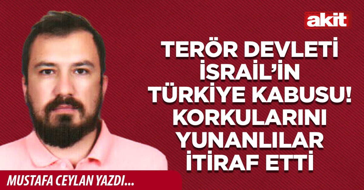 Terör devleti İsrail’in Türkiye kabusu! Korkularını Yunanlılar itiraf etti