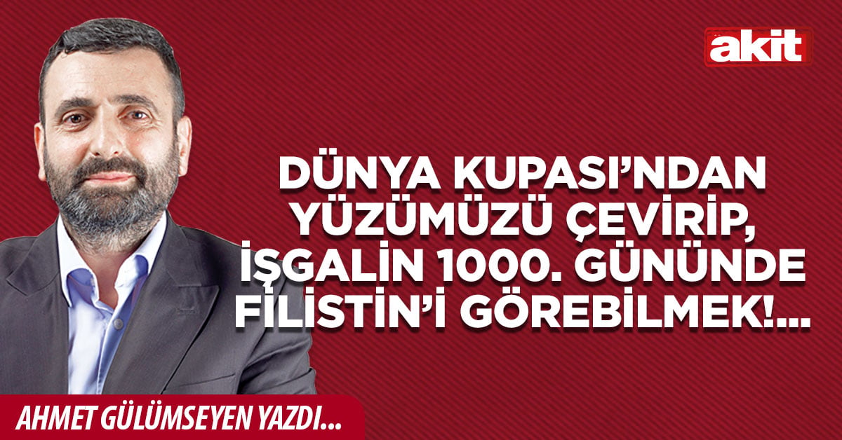 Dünya Kupası’ndan yüzümüzü çevirip, işgalin 1000. gününde Filistin’i görebilmek!...