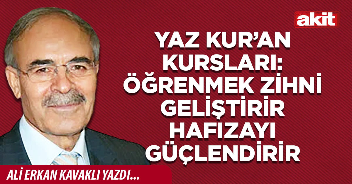 Yaz Kur’an Kursları: Öğrenmek zihni geliştirir hafızayı güçlendirir