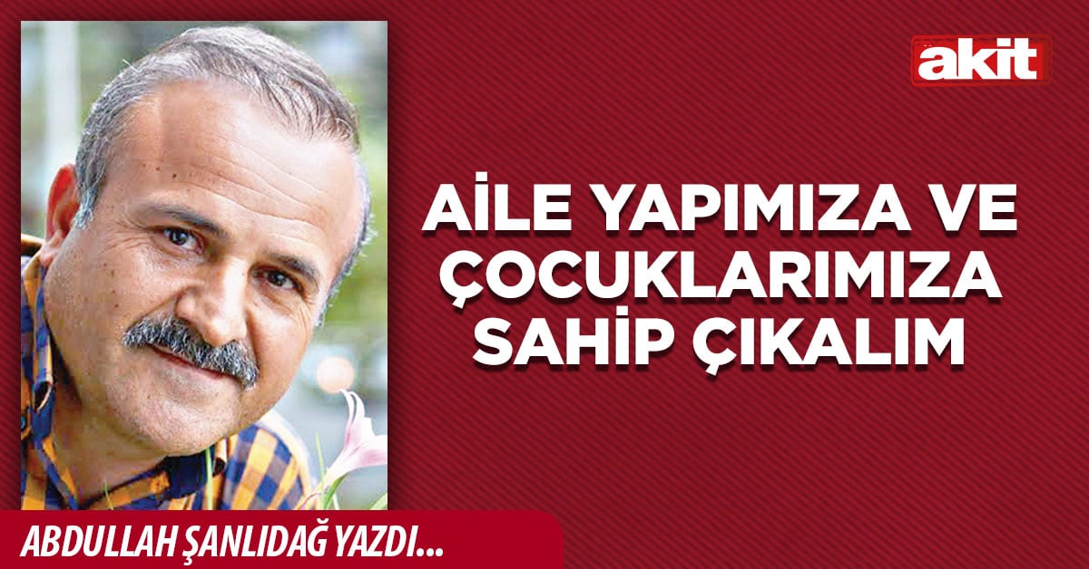 Aile Yapımıza ve Çocuklarımıza Sahip Çıkalım