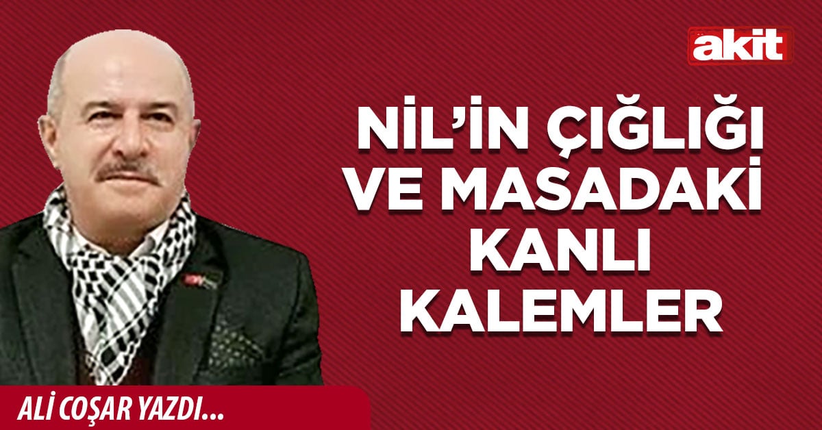 NİL’İN ÇIĞLIĞI VE MASADAKİ KANLI KALEMLER