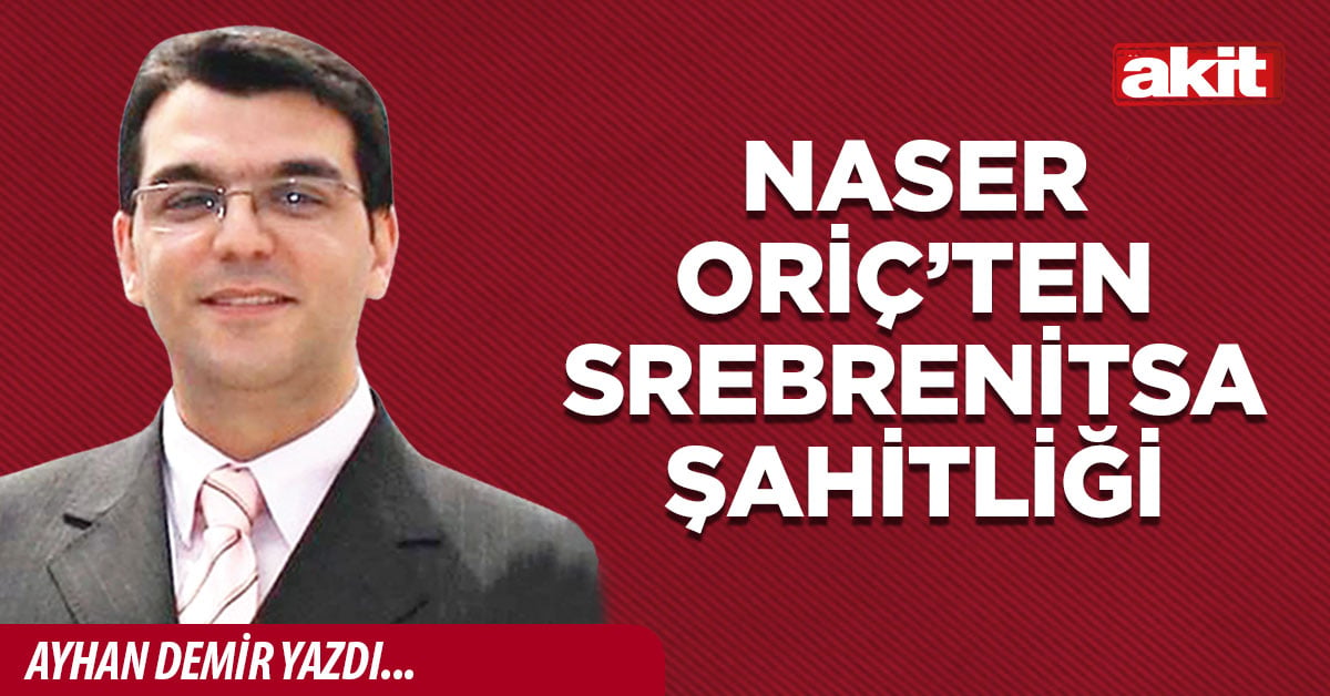 Naser Oriç’ten Srebrenitsa Şahitliği