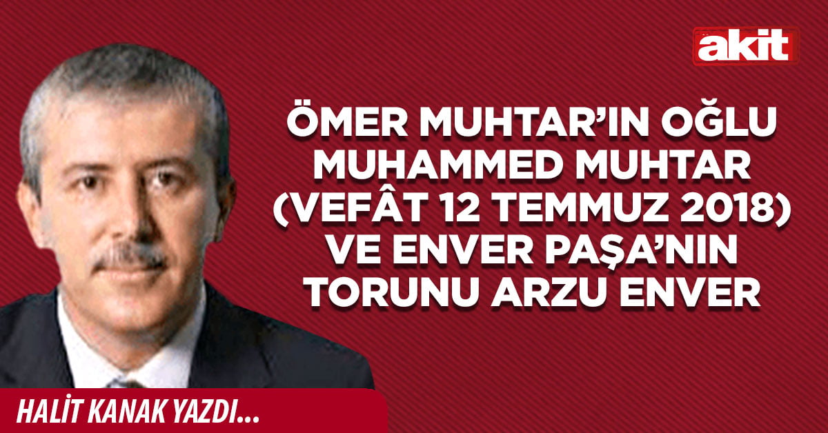 Ömer Muhtar’ın oğlu Muhammed Muhtar (vefât 12 Temmuz 2018) ve Enver Paşa’nın torunu Arzu Enver