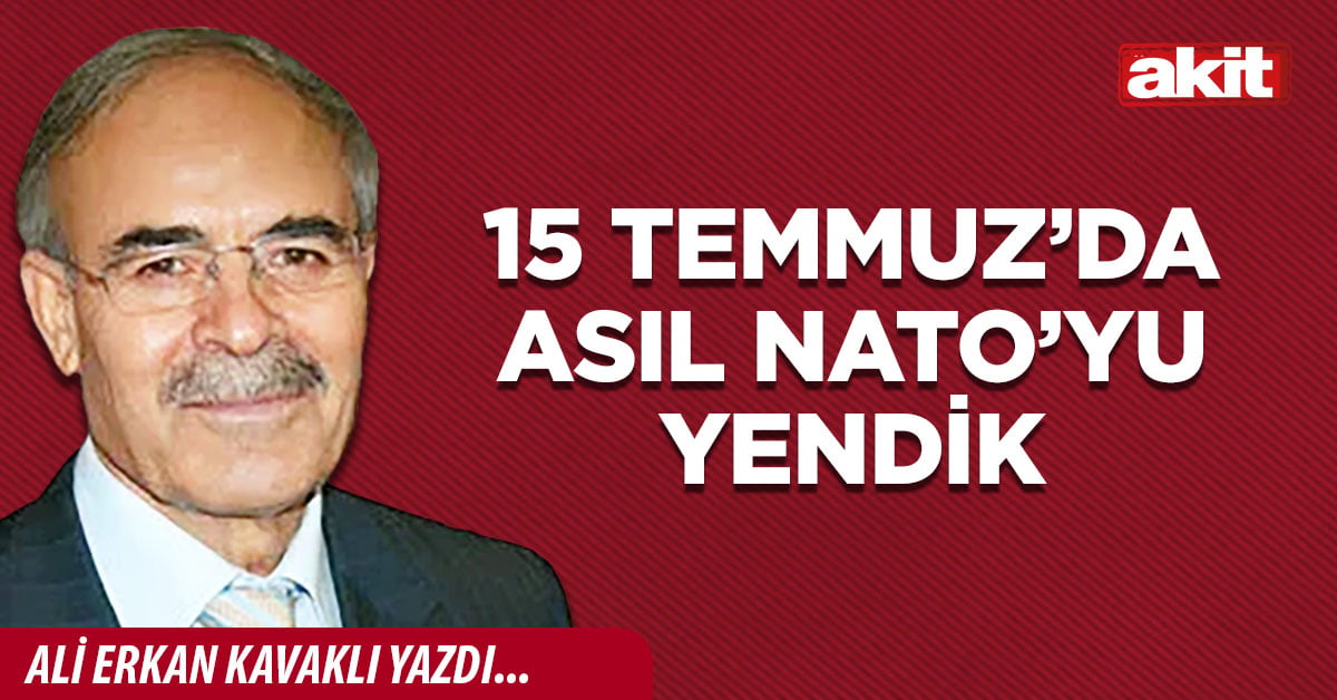 15 Temmuz’da asıl NATO’yu yendik