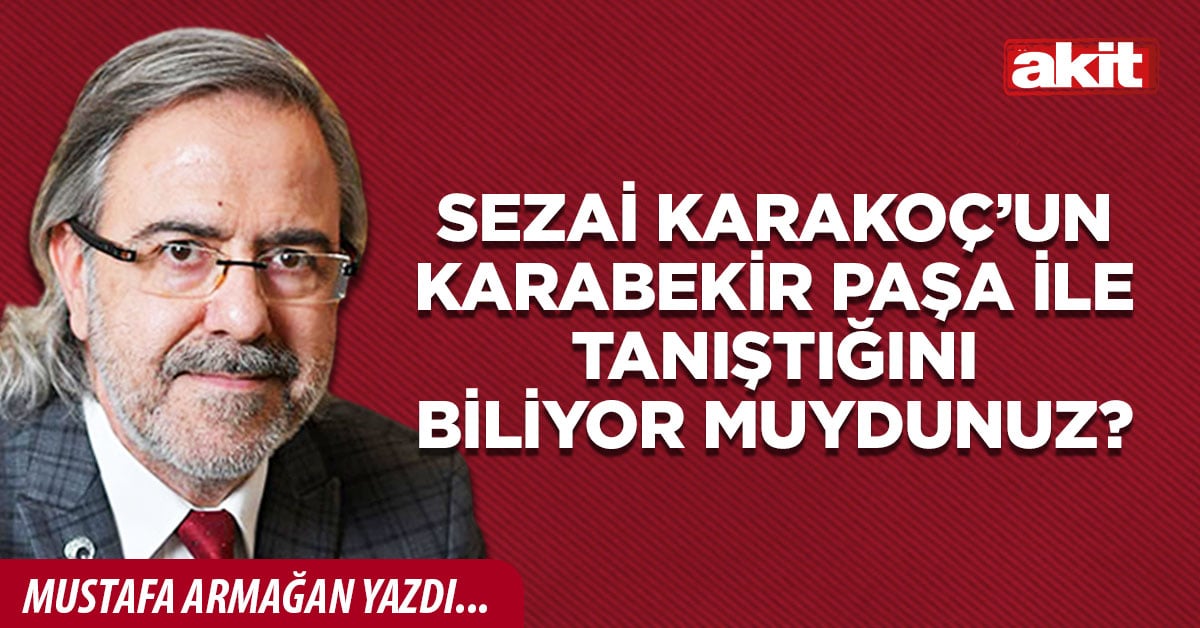Sezai Karakoç’un Karabekir Paşa ile tanıştığını biliyor muydunuz?