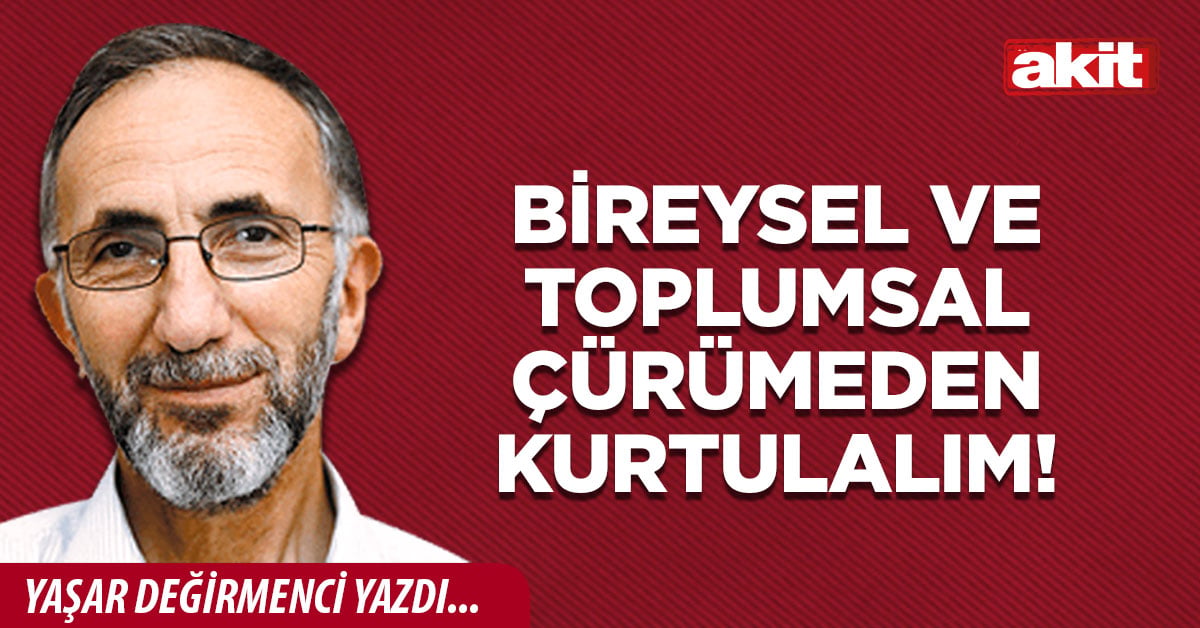 Bireysel ve Toplumsal çürümeden kurtulalım!