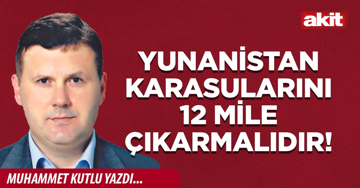 Yunanistan karasularını 12 mile çıkarmalıdır!