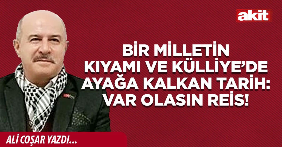 Bir milletin kıyamı ve Külliye’de ayağa kalkan tarih: Var olasın Reis!