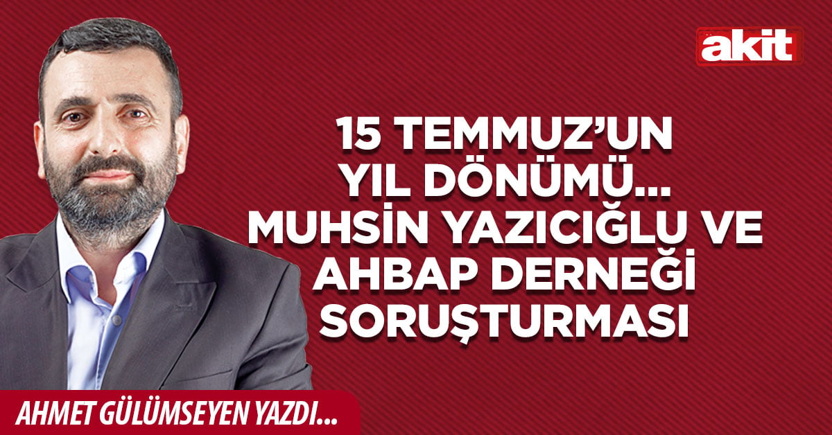 15 Temmuz’un yıl dönümü… Muhsin Yazıcığlu ve Ahbap Derneği soruşturması