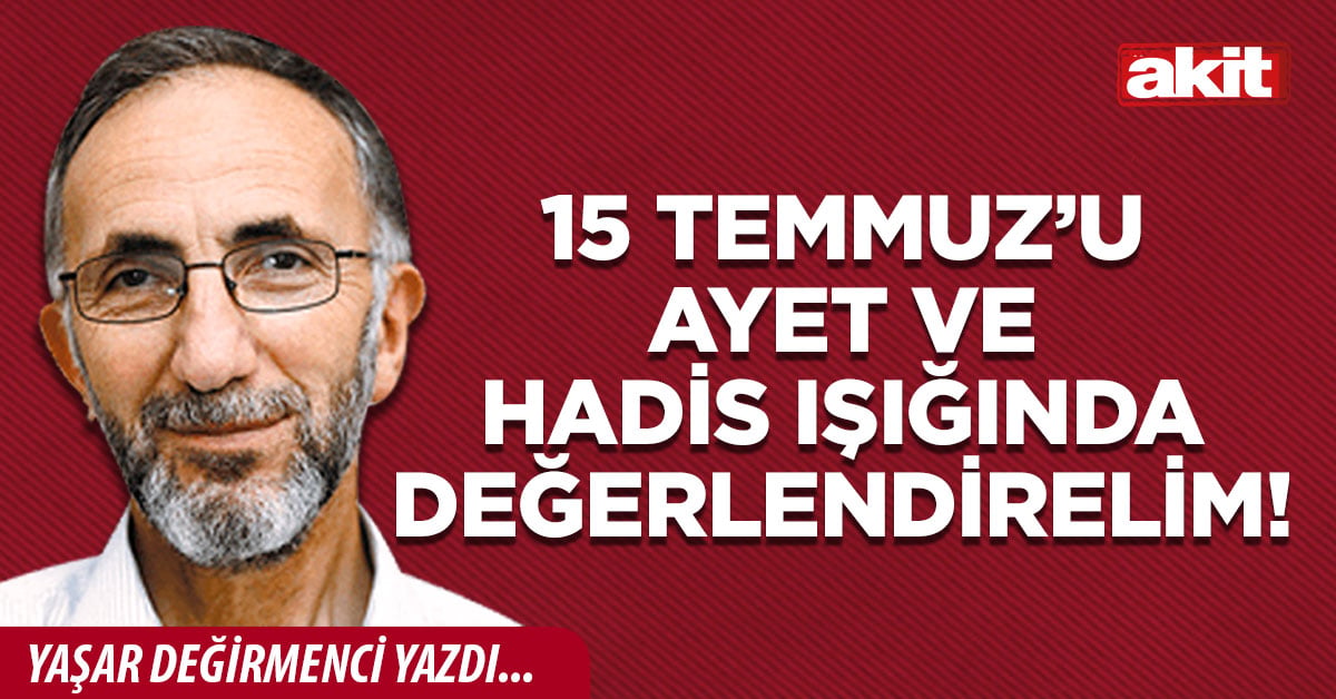 15 Temmuz’u ayet ve hadis ışığında değerlendirelim!