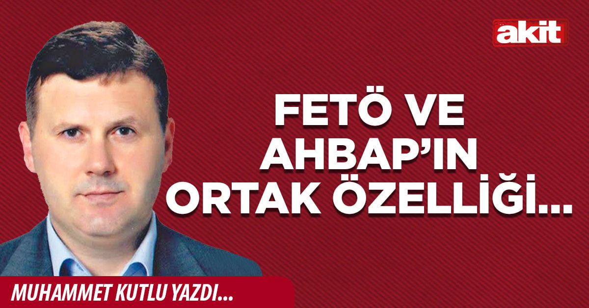 FETÖ ve Ahbap’ın ortak özelliği…