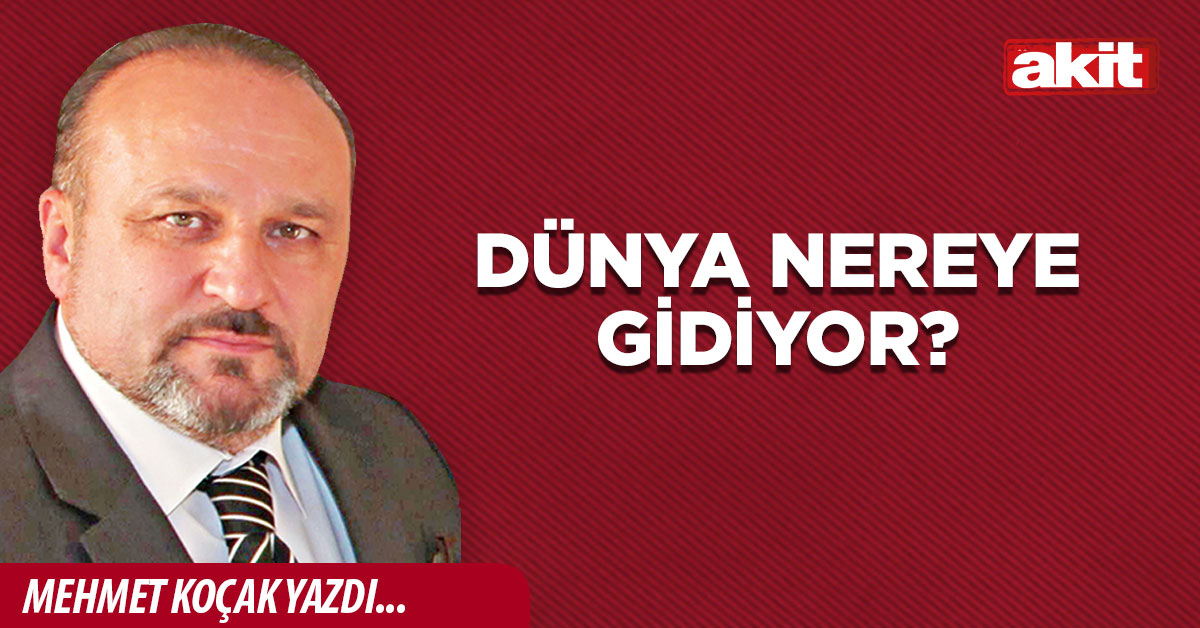 Dünya nereye gidiyor?