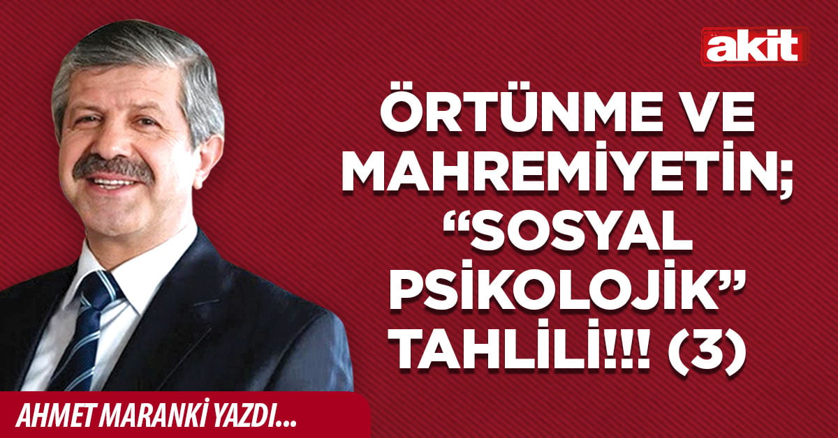 Örtünme ve mahremiyetin; “Sosyal Psikolojik” tahlili!!! (3)