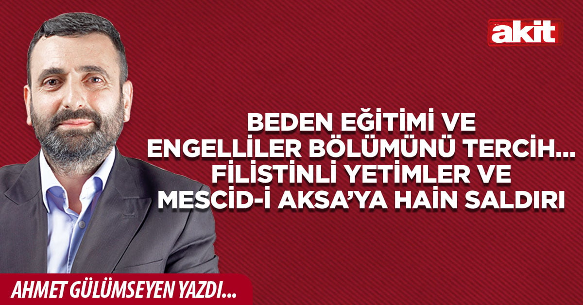 Beden Eğitimi ve Engelliler bölümünü tercih… Filistinli yetimler ve Mescid-i Aksa’ya hain saldırı