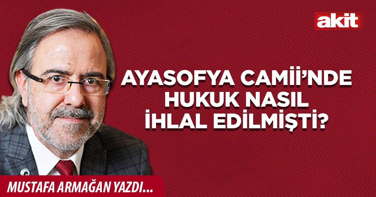 Ayasofya Camii’nde hukuk nasıl ihlal edilmişti?