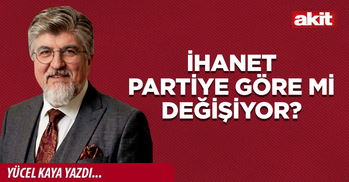 İhanet partiye göre mi değişiyor?