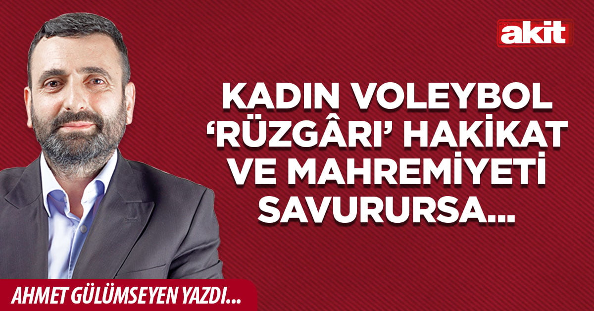 Kadın voleybol ‘rüzgârı’ hakikat ve mahremiyeti savurursa...