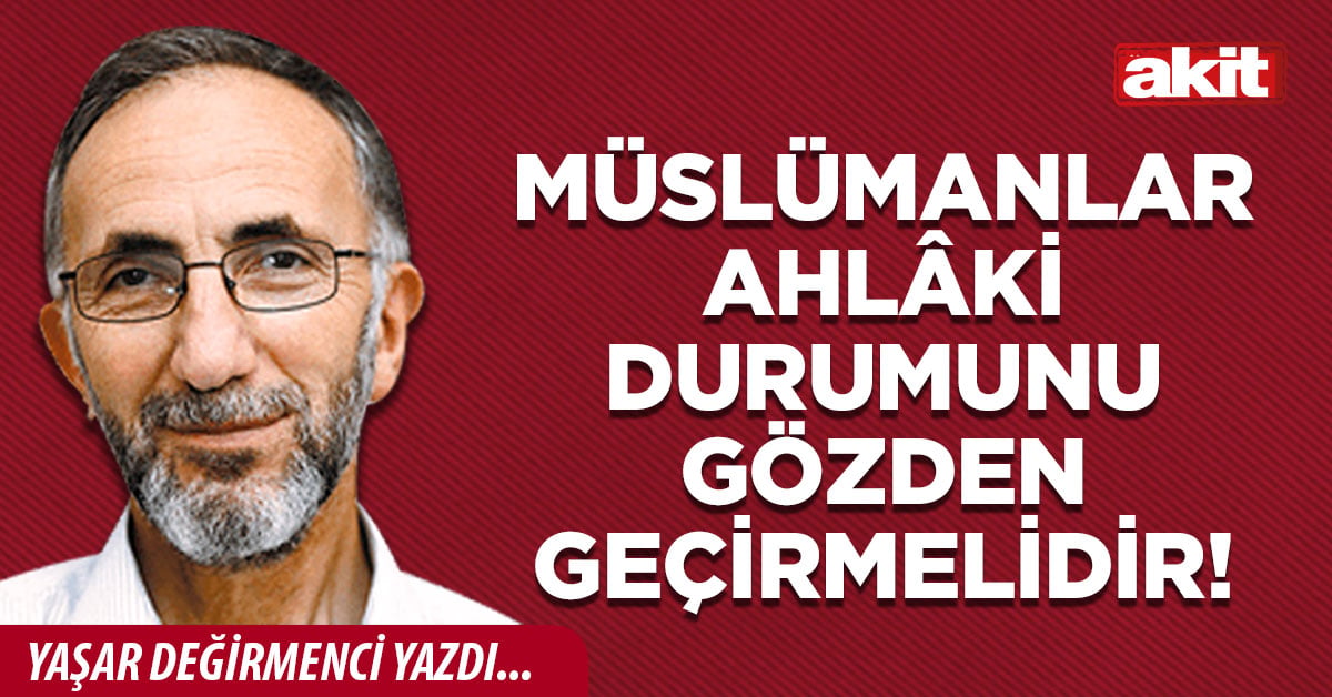 Müslümanlar ahlâki durumunu gözden geçirmelidir!