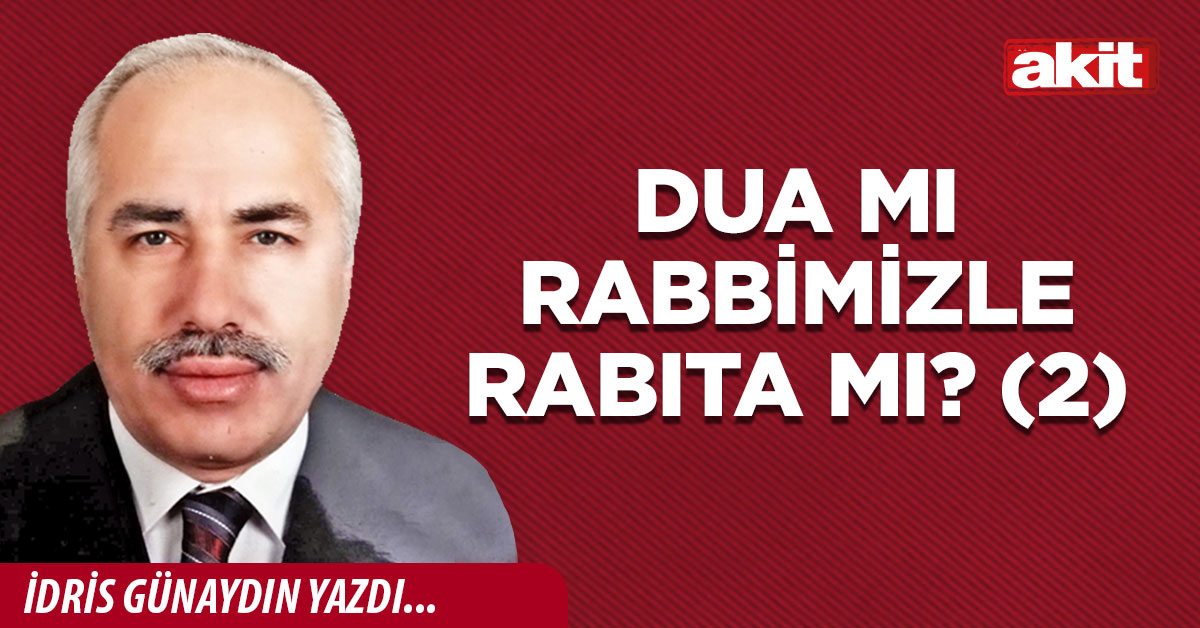 Dua mı rabbimizle rabıta mı? (2)