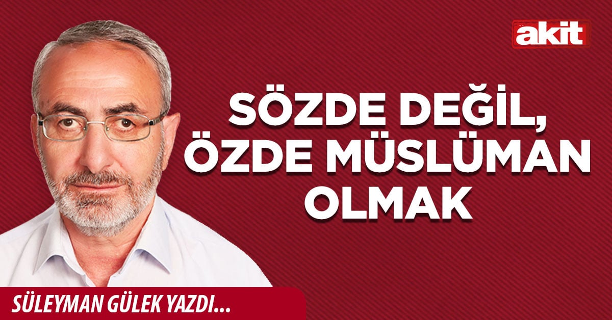 Sözde değil, özde Müslüman olmak