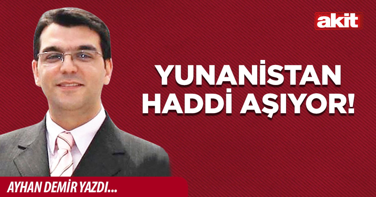 Yunanistan haddi aşıyor!
