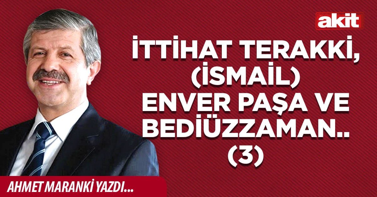 İttihat Terakki, Enver Paşa ve Bediüzzaman (3)