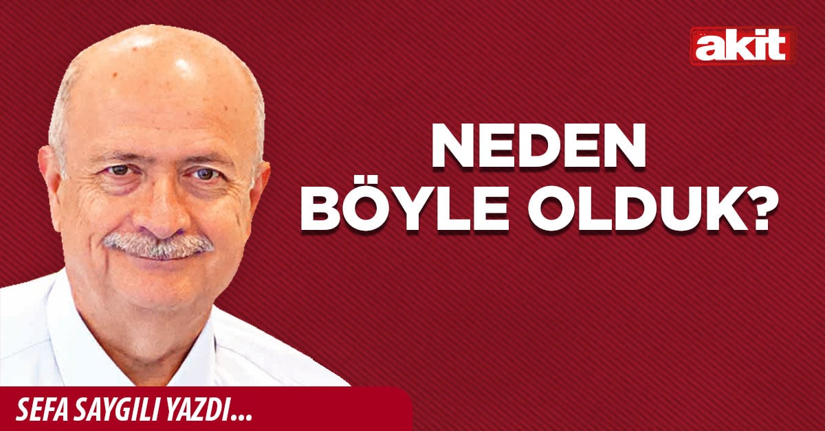 Neden böyle olduk?