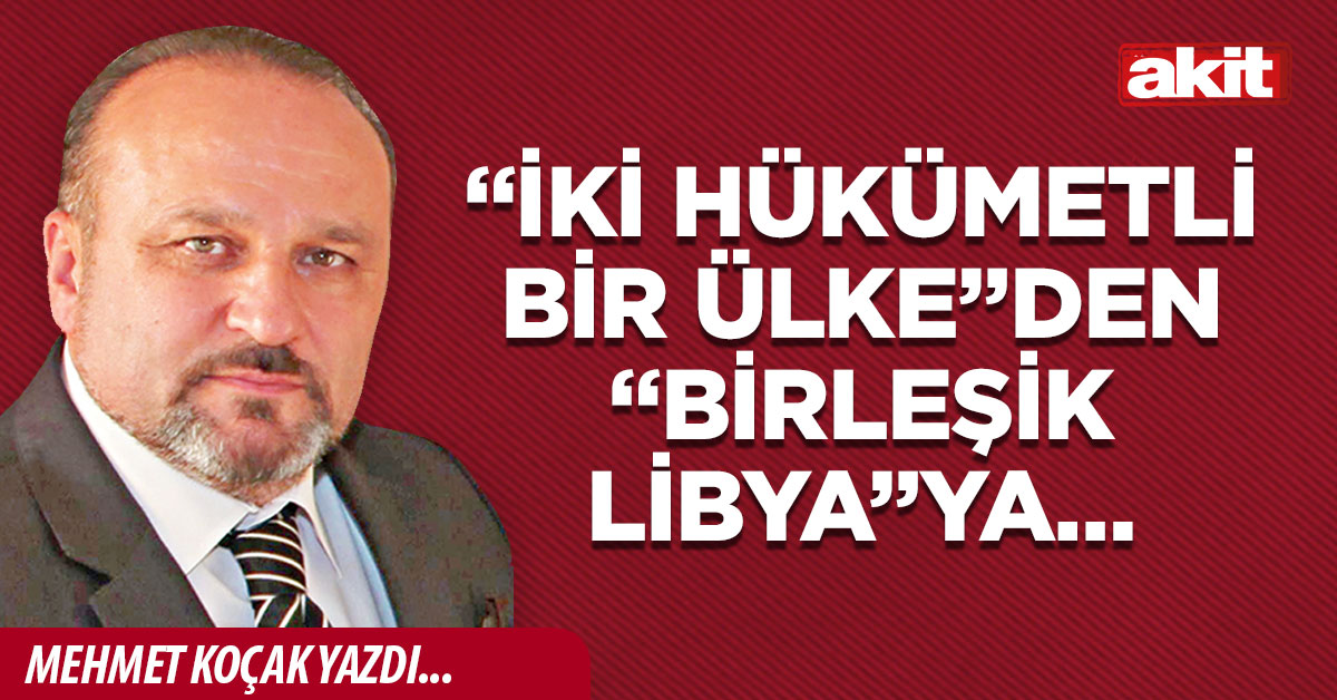 “İki hükümetli bir ülke”den “Birleşik Libya”ya…