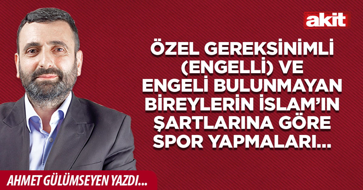 Özel gereksinimli (engelli) ve engeli bulunmayan bireylerin İslam’ın şartlarına göre spor yapmaları…