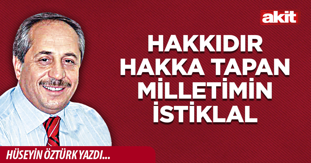 Hakkıdır Hakka Tapan Milletimin İstiklal