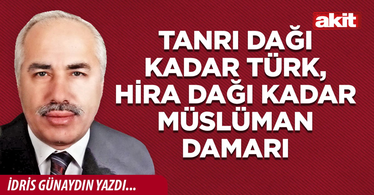 Tanrı Dağı kadar Türk, Hira Dağı kadar Müslüman damarı