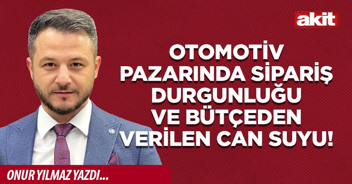 Otomotiv pazarında sipariş durgunluğu ve bütçeden verilen can suyu!