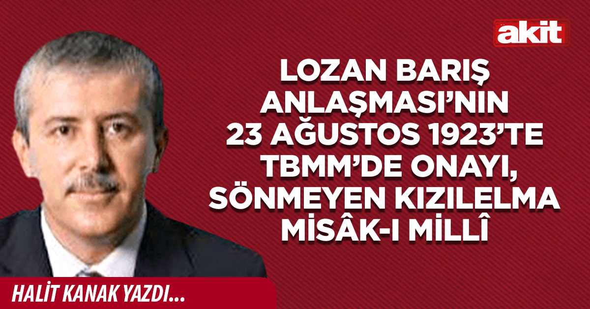 Lozan Barış Anlaşması’nın 23 Ağustos 1923’te TBMM’de onayı, sönmeyen kızılelma Misâk-ı Millî
