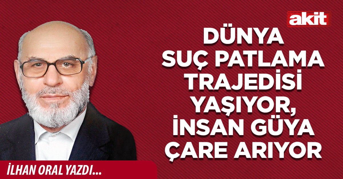 Dünya suç patlama trajedisi yaşıyor, insan güya çare arıyor