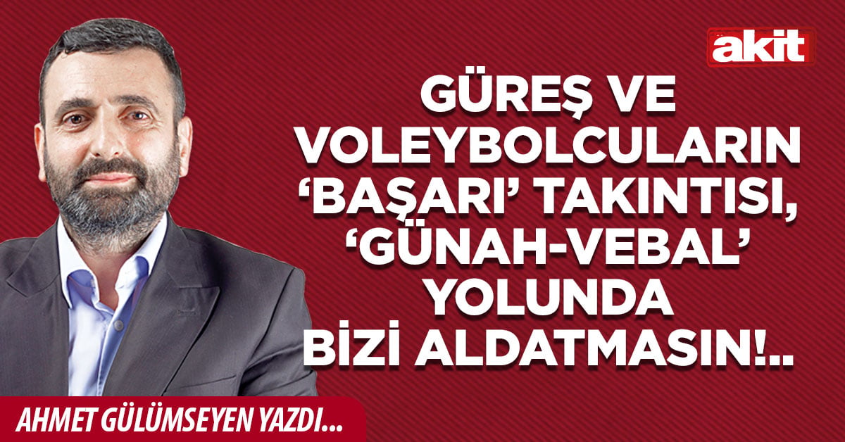 Güreş ve voleybolcuların ‘başarı’ takıntısı, ‘günah-vebal’ yolunda bizi aldatmasın!..