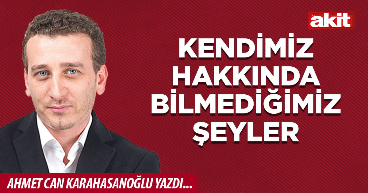 Kendimiz hakkında bilmediğimiz şeyler