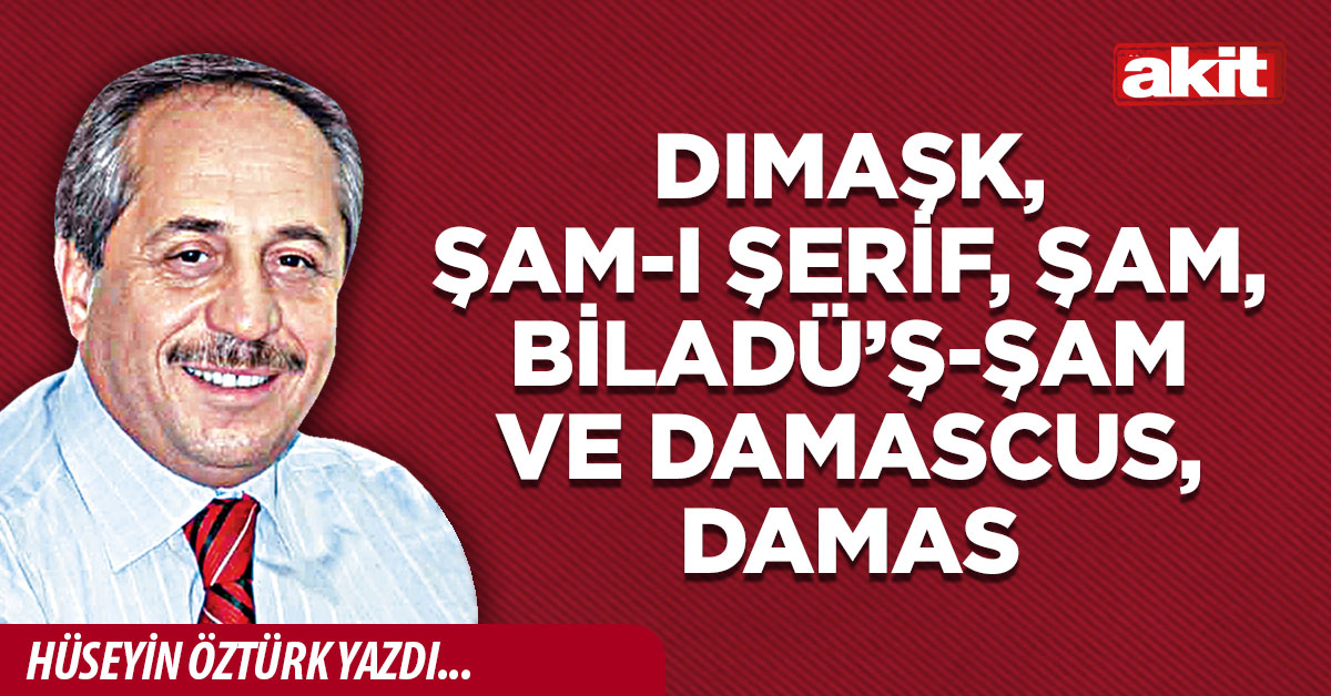 Dımaşk, Şam-ı Şerif, Şam, Biladü’ş-Şam ve Damascus, Damas