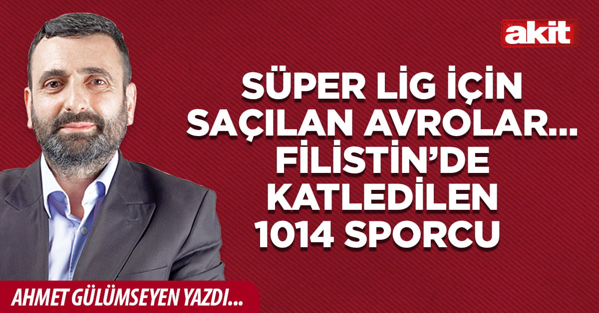Süper Lig için saçılan avrolar… Filistin’de katledilen 1014 sporcu