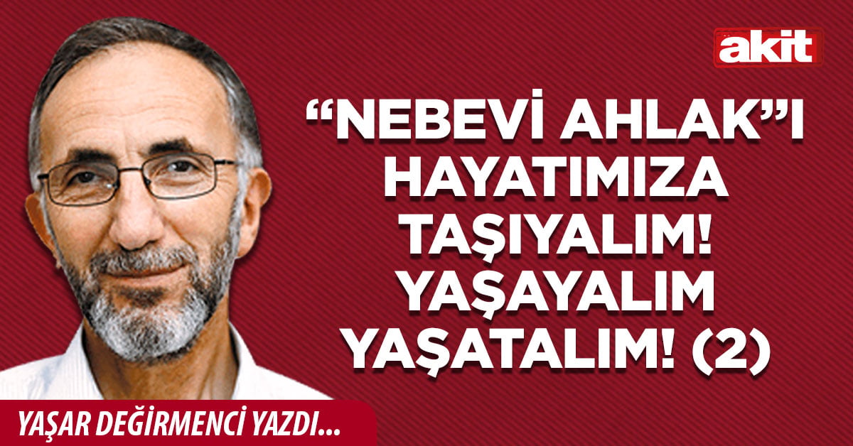 “Nebevi Ahlak”ı hayatımıza taşıyalım! Yaşayalım yaşatalım! (2)