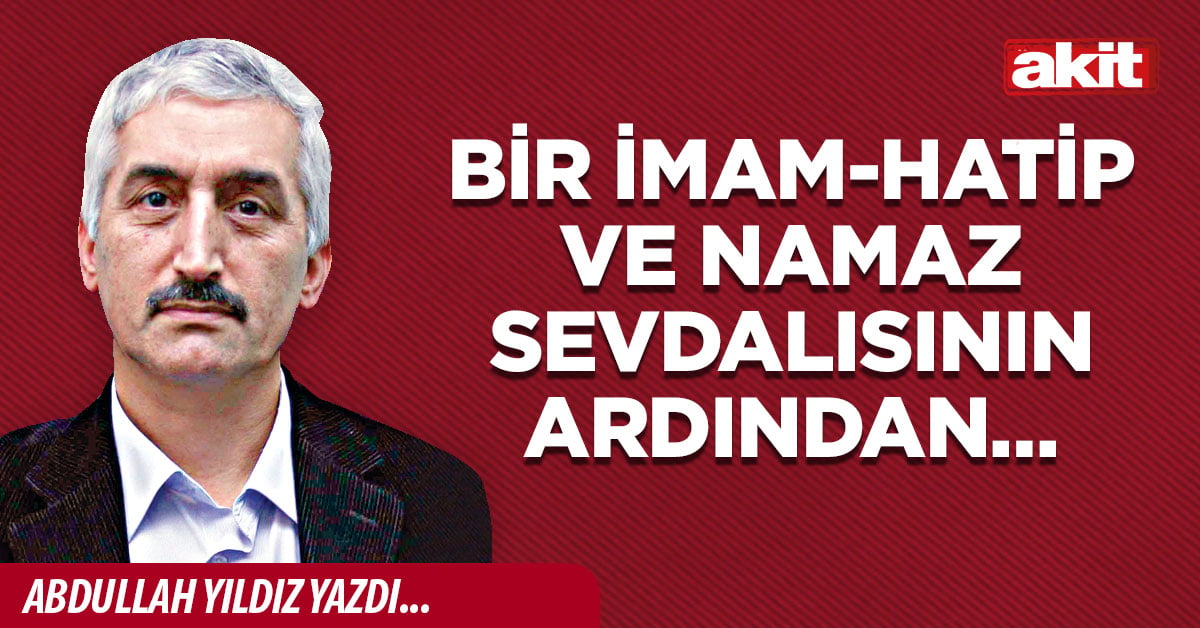 Bir İmam-Hatip ve namaz sevdalısının ardından…